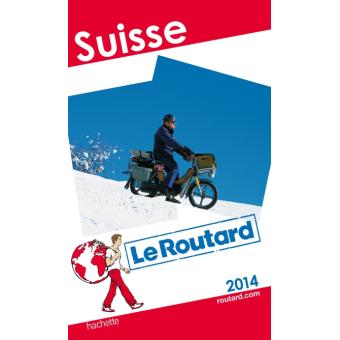 Le Routard  Suisse Edition 2014 broch  Collectif 