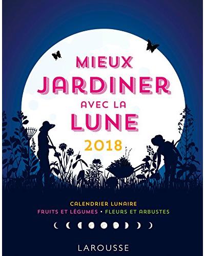 Mieux jardiner avec la lune 2018