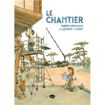 Le chantier par Fabien Grolleau et Clément C. Fabre, Chantier