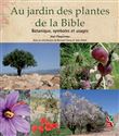 Au jardin des plantes de la Bible botanique, symboles et usages