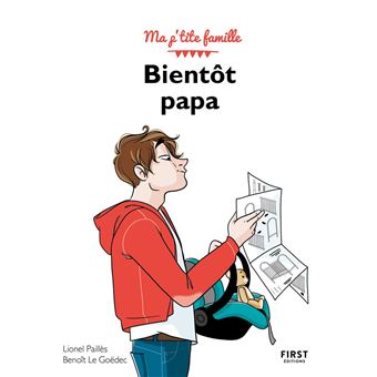 Tu vas être papa - Ma p'tite famille : Livre pour futur papa, apprendre à  élever son enfant autrement grâce aux méthodes de l'éducation positive