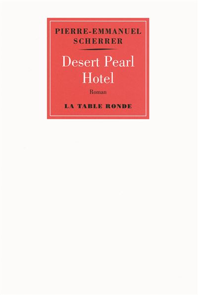 Desert Pearl Hotel - Pierre Emmanuel Scherrer - broché