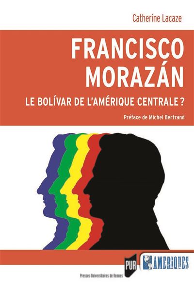 Francisco morazan:le bolivar de l'amerique centrale