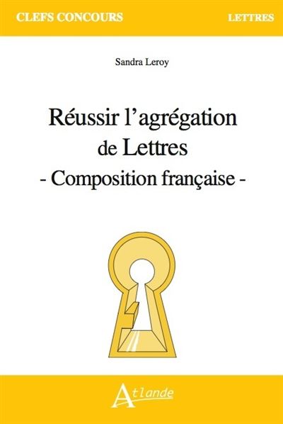 Réussir l'agrégation de Lettres - Composition française
