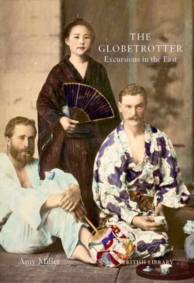 The Globetrotter : Victorian Excursions in India, China and Japan