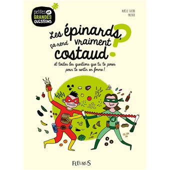 Les  épinards, ça rend vraiment costaud ? : et toutes les questions que tu te poses pour te sentir en forme !