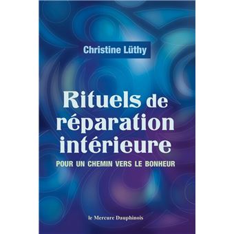 Rituels de réparation intérieure - Pour un chemin vers le bonheur