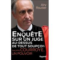 Enquête sur un juge au-dessus de tout soupçon. Philippe Courroye, un pouvoir