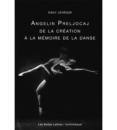 Angelin Preljocaj, de la création à la mémoire de la danse