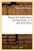 Exposé des applications de l'électricité. T. 5 (Éd.1872-1878)