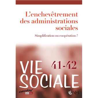 Vie sociale 41/42 - L'enchevêtrement des administrations sociales