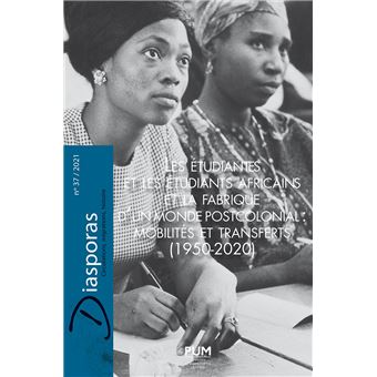 Les étudiantes et les étudiants africains et la fabrique d’un monde postcolonial : mobilités et transferts (1950-2020)