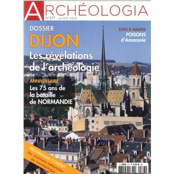 Archéologia N°577 Révélations sur les récentes fouilles de Dijon - juin 2019