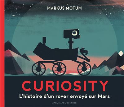 Curiosity l'histoire d'un rover envoye sur mars