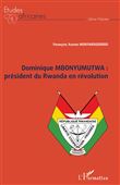 Dominique MBONYUMUTWA : président du Rwanda en révolution