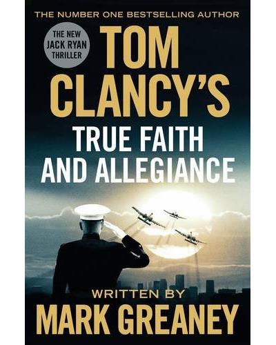 Tom Clancy's True, faith and allegiance - Mark Greaney - relié