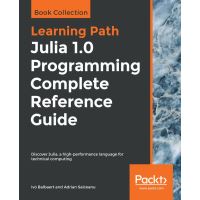 Julia 1.0 Programming Complete Reference Guide