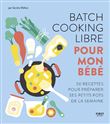Batch cooking libre pour mon bébé - 50 recettes pour préparer ses petits pots de la semaine