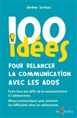 100 idées pour relancer la communication avec les ados