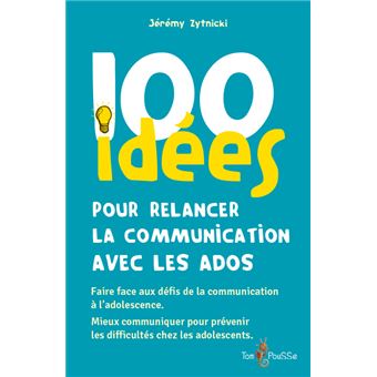 100 idées pour relancer la communication avec les ados