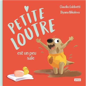 Petite Loutre est toute sale
