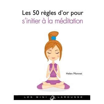 Les 50 règles d'or pour s'initier à la méditation - cartonné - Helen ...