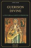 Guérison divine - Le pouvoirs des saints guérisseurs