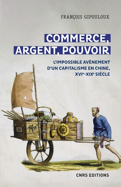 Commerce, argent, pouvoir - L'impossible avènement d'un capitalisme en Chine, XVIe-XIXe Siècle - François Gipouloux - broché