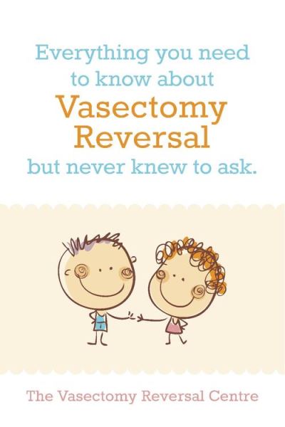 Vasectomy Reversal All You Need To Know Everything You Need To Know About Vasectomy Reversal 