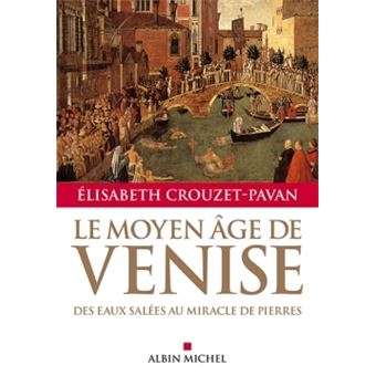 Le Moyen Age De Venise Des Eaux Salees Au Miracle De Pierres Relie Elisabeth Crouzet Pavan Achat Livre Fnac