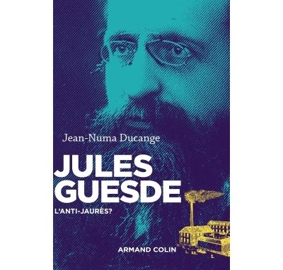 Jules Guesde - L'anti-Jaurès ?