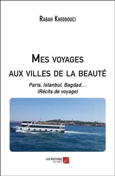 Mes voyages aux villes de la beaute - paris, istanbul, bagda