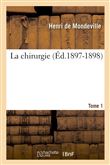 La chirurgie. Tome 1 (Éd.1897-1898)