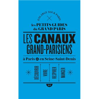 Les canaux grand-parisiens à Paris et en Seine-Saint-Denis