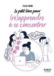 Petit Livre de - Pour (ré)apprendre à se concentrer