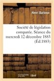 Société de législation comparée. Séance du mercredi 12 décembre 1883