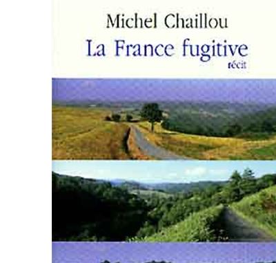La France fugitive - Michel Chaillou - broché