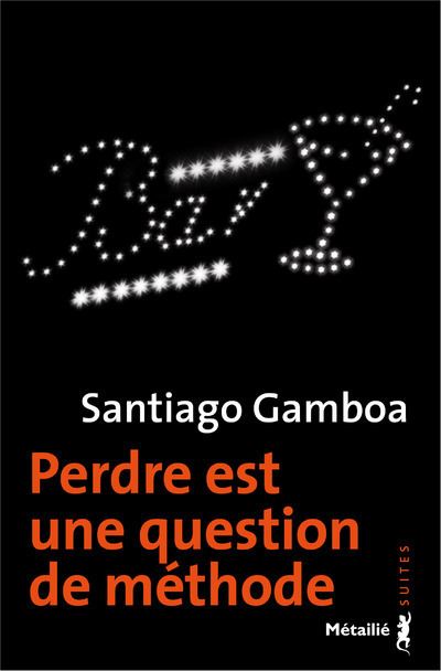 Perdre est une question de méthode - Santiago Gamboa - Poche