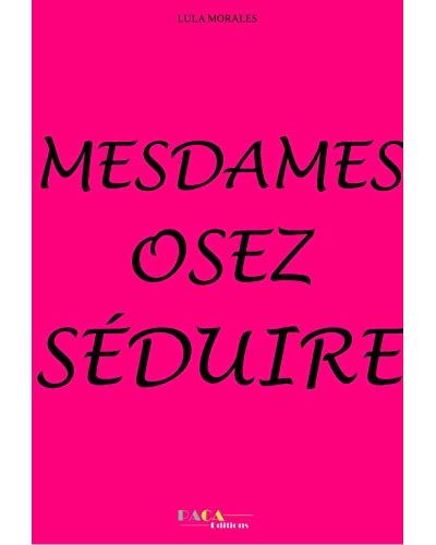 Mesdames, Osez séduire