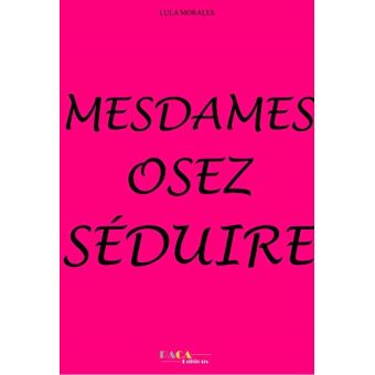 Mesdames, Osez séduire