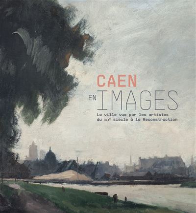 Caen en image la ville vue par les artistes du 19e siecle