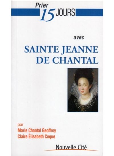 Prier 15 jours avec Sainte Jeanne de Chantal - Marie Chantal Geoffroy - broché