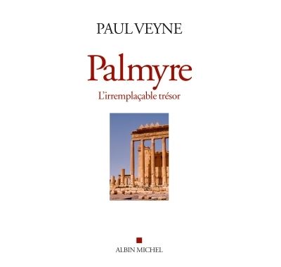 Palmyre, l'irremplaçable trésor