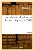 Les industries chimiques et pharmaceutiques. Tome 2