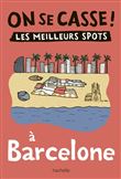 On se casse ! Les meilleurs spots à Barcelone