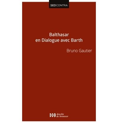 Hans Urs Von Balthasar en dialogue avec Karl Barth