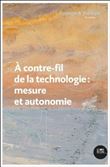 A contre-fil de la technologie : mesure et autonomie
