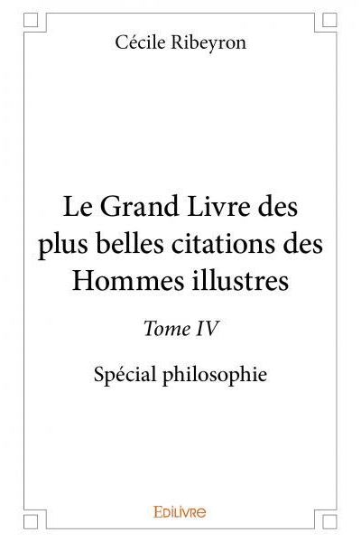Le Grand Livre Des Plus Belles Citations Des Hommes Illustres Special Philosophie Tome 4 Broche Cecile Ribeyron Achat Livre Fnac