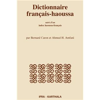 Dictionnaire françaishaoussa  Bernard Caron, Ahmad H. Amfani  Achat