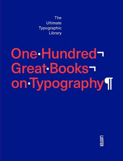 One Hundred Great Books On Typography The Ultimate Typographic Library one-hundred-great-books-on-typography-the-ultimate-typographic-library
